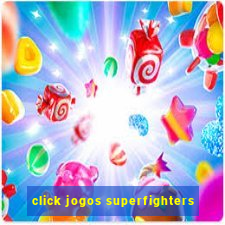 click jogos superfighters